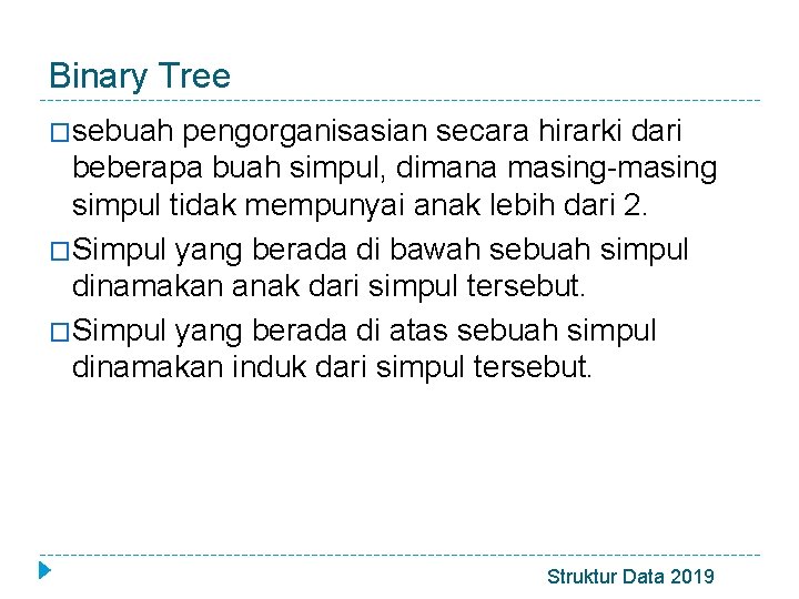 Binary Tree �sebuah pengorganisasian secara hirarki dari beberapa buah simpul, dimana masing-masing simpul tidak