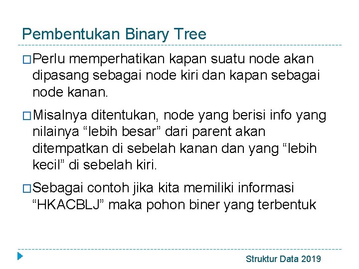 Pembentukan Binary Tree �Perlu memperhatikan kapan suatu node akan dipasang sebagai node kiri dan