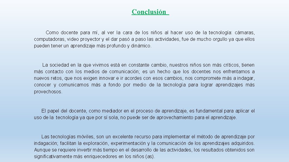 Conclusión Como docente para mí, al ver la cara de los niños al hacer