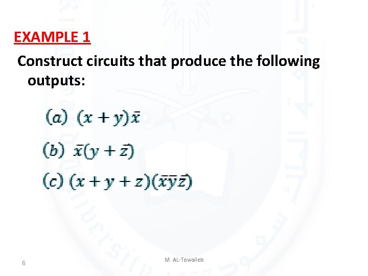 EXAMPLE 1 Construct circuits that produce the following outputs: 6 M. AL-Towaileb 