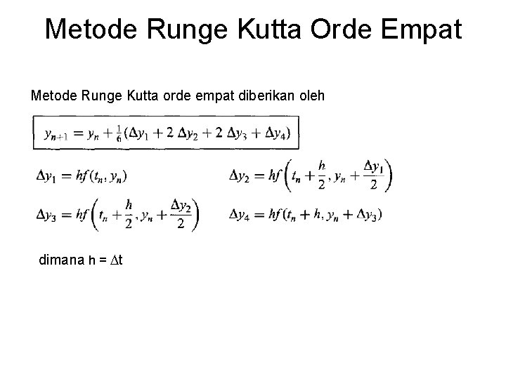 Metode Runge Kutta Orde Empat Metode Runge Kutta orde empat diberikan oleh dimana h