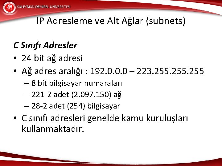 IP Adresleme ve Alt Ağlar (subnets) C Sınıfı Adresler • 24 bit ağ adresi