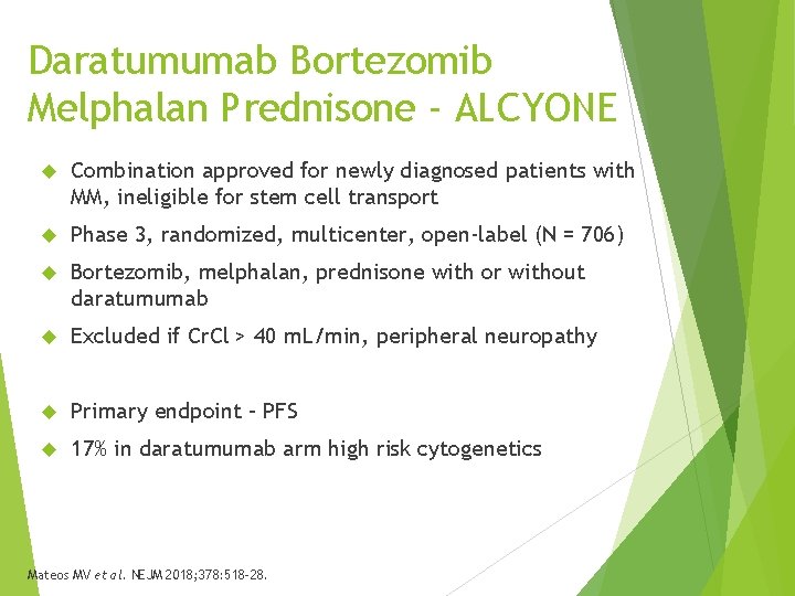 Daratumumab Bortezomib Melphalan Prednisone - ALCYONE Combination approved for newly diagnosed patients with MM,