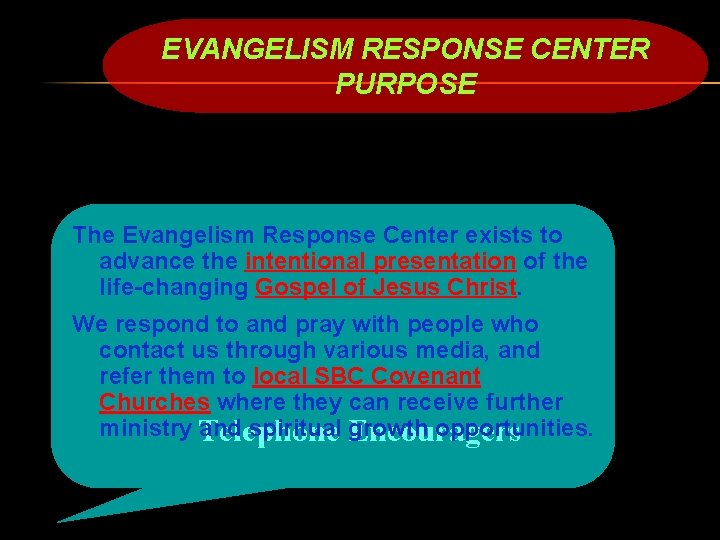 EVANGELISM RESPONSE CENTER PURPOSE The Evangelism Response Center exists to advance the intentional presentation