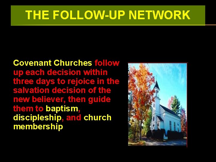 THE FOLLOW-UP NETWORK Covenant Churches follow up each decision within three days to rejoice