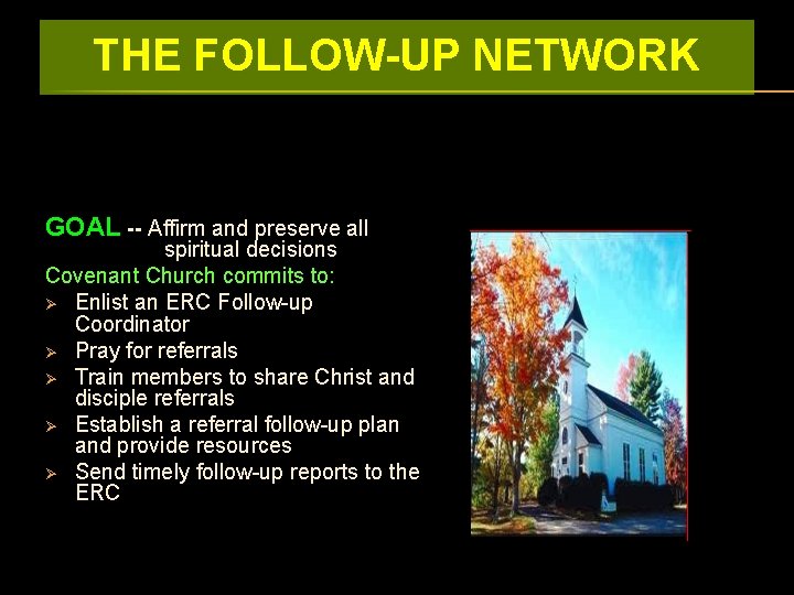 THE FOLLOW-UP NETWORK GOAL -- Affirm and preserve all spiritual decisions Covenant Church commits