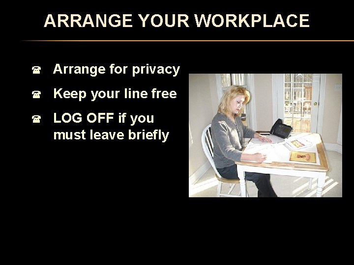 ARRANGE YOUR WORKPLACE ( Arrange for privacy ( Keep your line free ( LOG