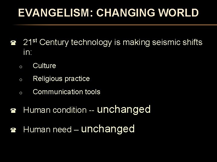 EVANGELISM: CHANGING WORLD 21 st Century technology is making seismic shifts in: ( o
