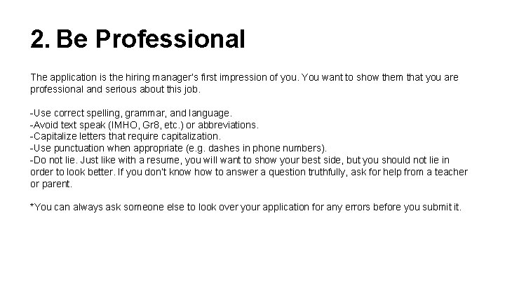 2. Be Professional The application is the hiring manager’s first impression of you. You