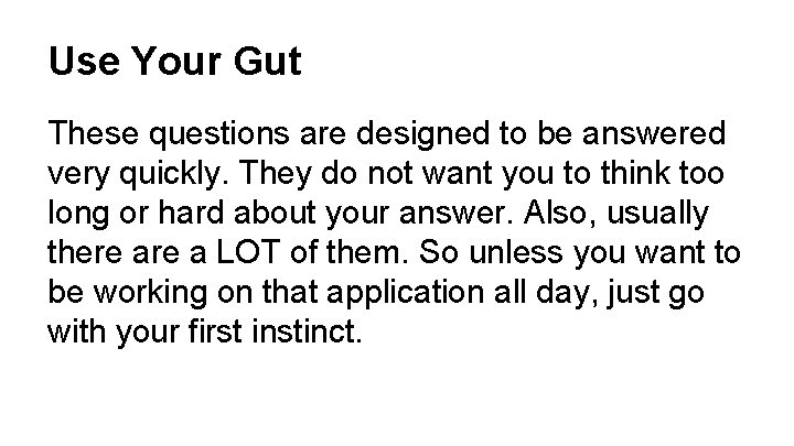 Use Your Gut These questions are designed to be answered very quickly. They do