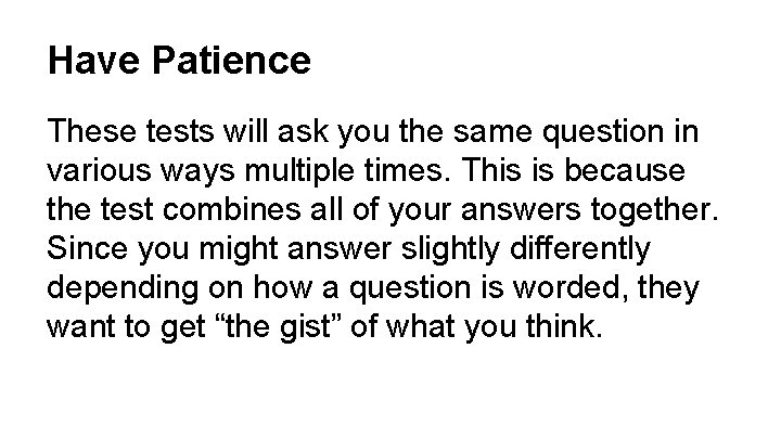 Have Patience These tests will ask you the same question in various ways multiple