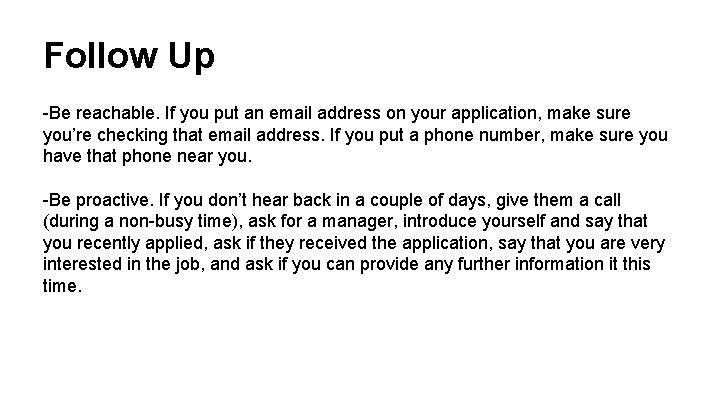 Follow Up -Be reachable. If you put an email address on your application, make
