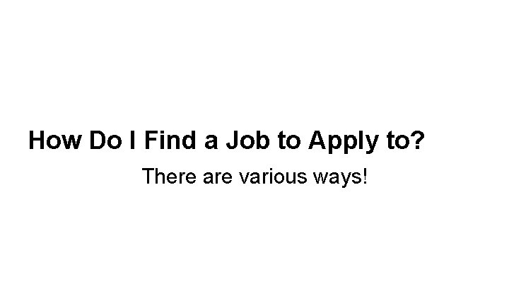How Do I Find a Job to Apply to? There are various ways! 