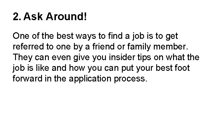 2. Ask Around! One of the best ways to find a job is to