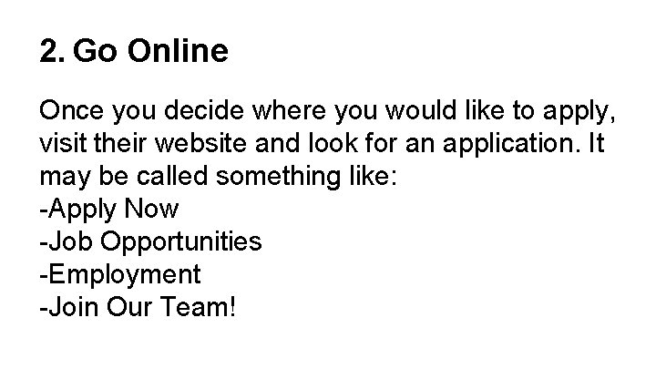 2. Go Online Once you decide where you would like to apply, visit their