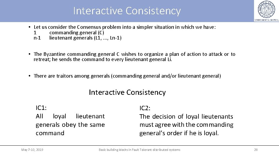 Interactive Consistency • Let us consider the Consensus problem into a simpler situation in