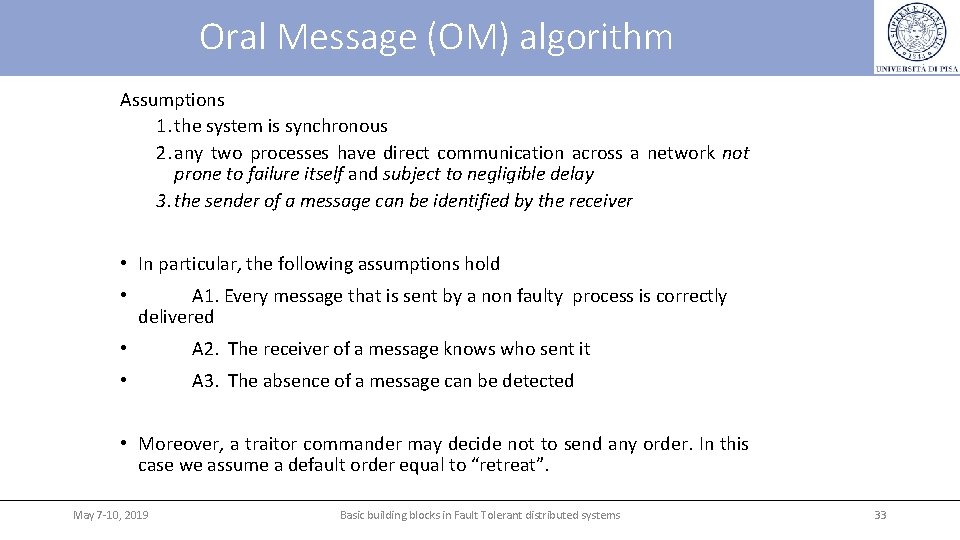 Oral Message (OM) algorithm Assumptions 1. the system is synchronous 2. any two processes