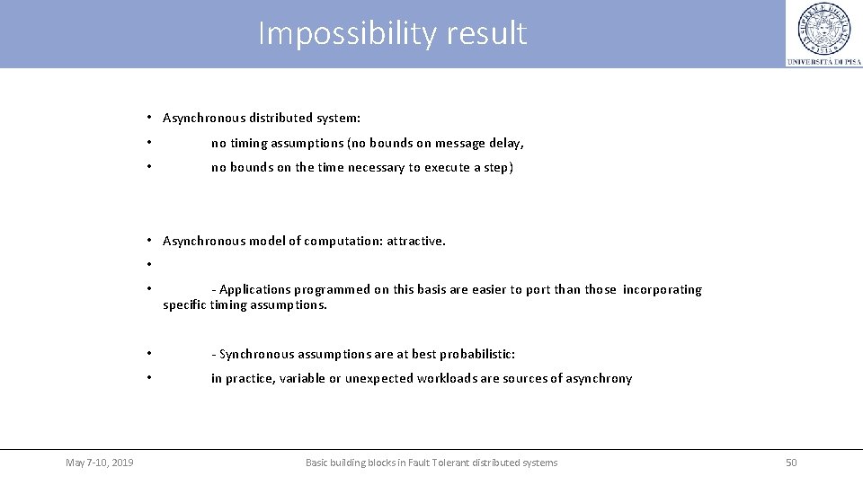 Impossibility result • Asynchronous distributed system: • no timing assumptions (no bounds on message