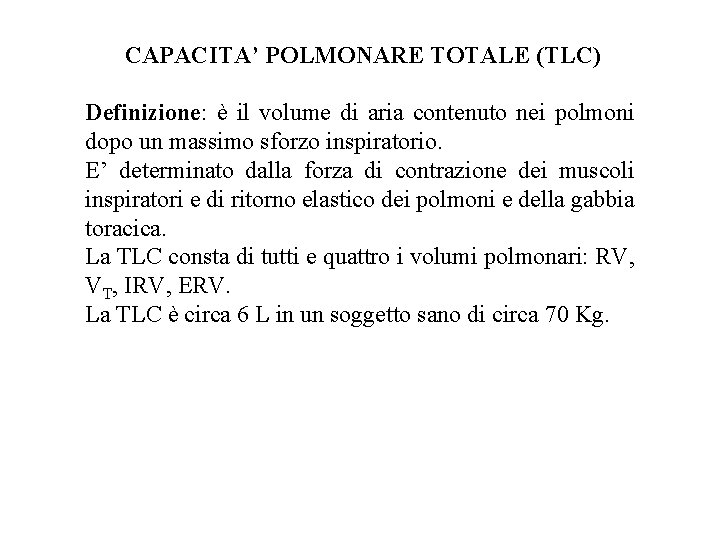 CAPACITA’ POLMONARE TOTALE (TLC) Definizione: è il volume di aria contenuto nei polmoni dopo