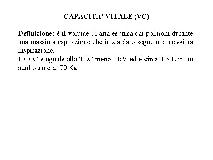 CAPACITA’ VITALE (VC) Definizione: è il volume di aria espulsa dai polmoni durante una