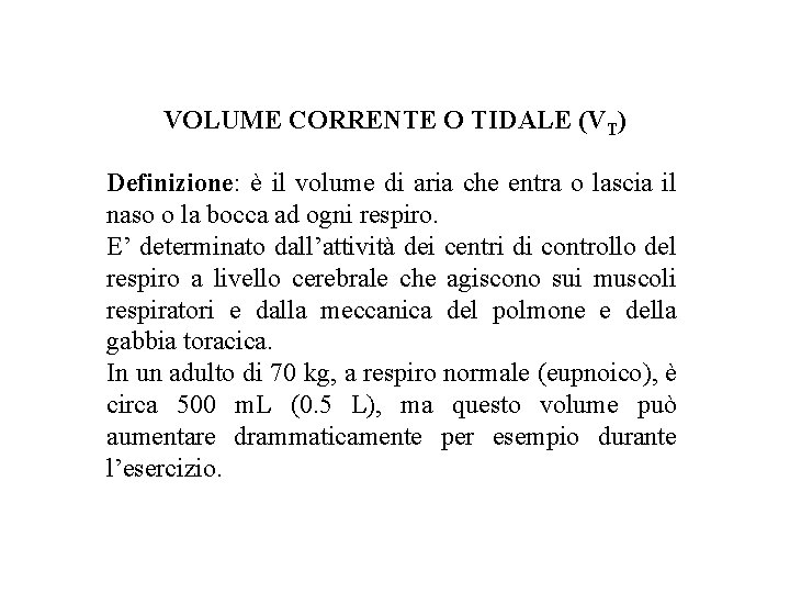 VOLUME CORRENTE O TIDALE (VT) Definizione: è il volume di aria che entra o