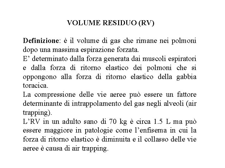 VOLUME RESIDUO (RV) Definizione: è il volume di gas che rimane nei polmoni dopo