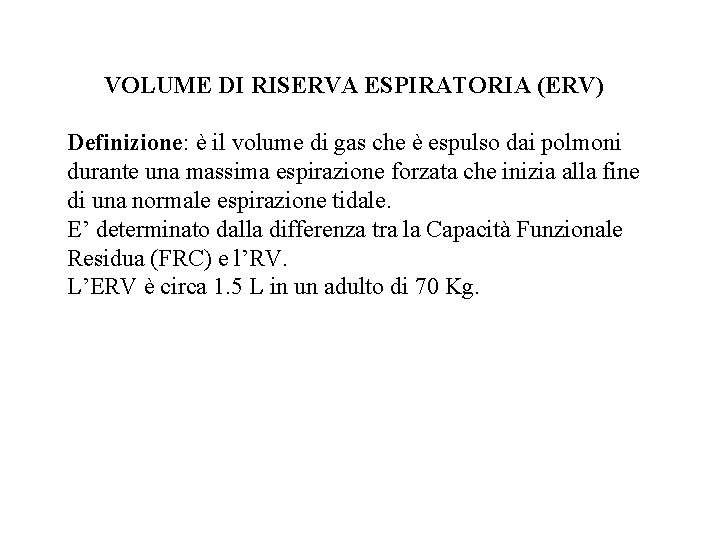 VOLUME DI RISERVA ESPIRATORIA (ERV) Definizione: è il volume di gas che è espulso