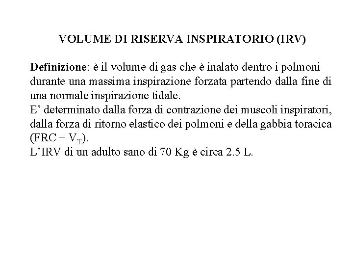 VOLUME DI RISERVA INSPIRATORIO (IRV) Definizione: è il volume di gas che è inalato