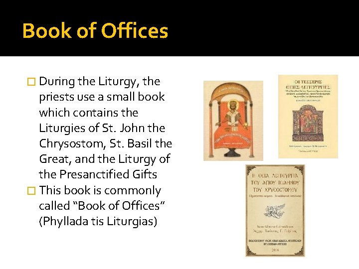 Book of Offices � During the Liturgy, the priests use a small book which