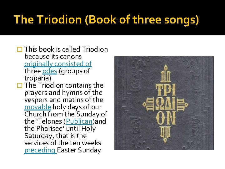 The Triodion (Book of three songs) � This book is called Triodion because its The Triodion (Book of three songs) � This book is called Triodion because its