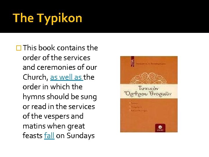 The Typikon � This book contains the order of the services and ceremonies of