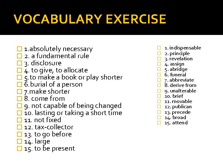 VOCABULARY EXERCISE � 1. absolutely necessary � 2. a fundamental rule � 3. disclosure