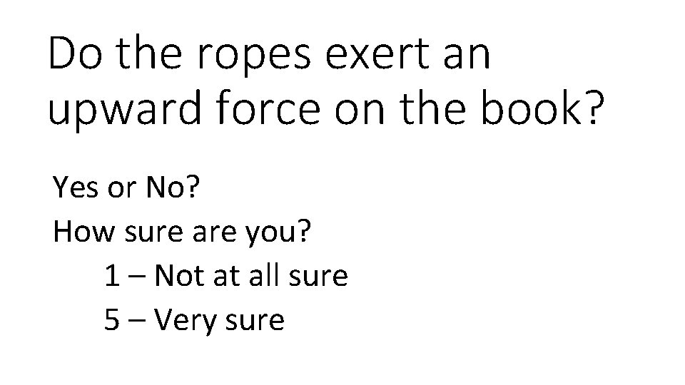 Do the ropes exert an upward force on the book? Yes or No? How