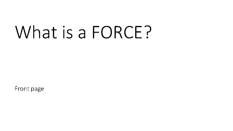 What is a FORCE? Front page 