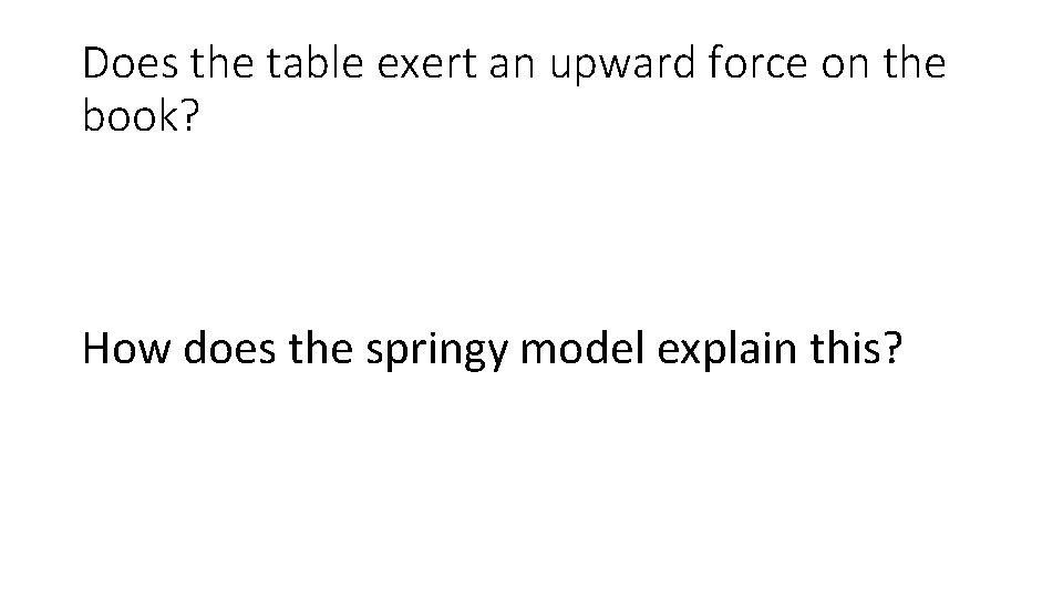 Does the table exert an upward force on the book? How does the springy