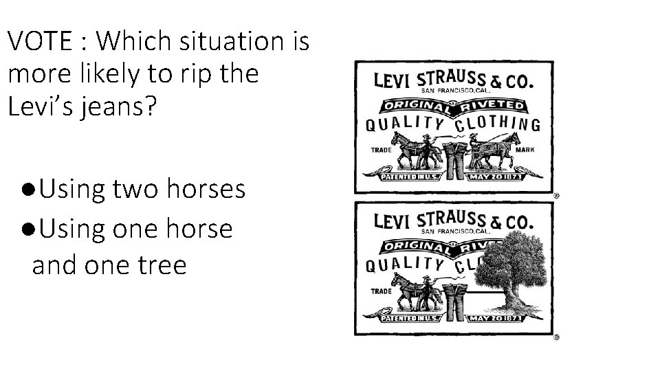 VOTE : Which situation is more likely to rip the Levi’s jeans? ●Using two