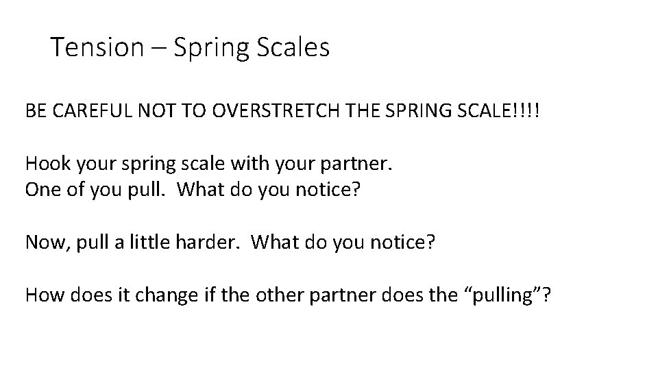 Tension – Spring Scales BE CAREFUL NOT TO OVERSTRETCH THE SPRING SCALE!!!! Hook your