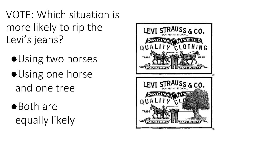 VOTE: Which situation is more likely to rip the Levi’s jeans? ●Using two horses