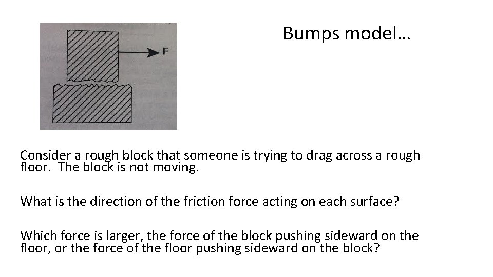 Bumps model… Consider a rough block that someone is trying to drag across a