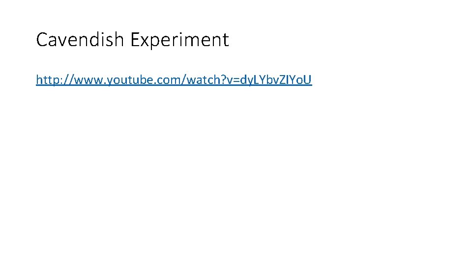 Cavendish Experiment http: //www. youtube. com/watch? v=dy. LYbv. ZIYo. U 