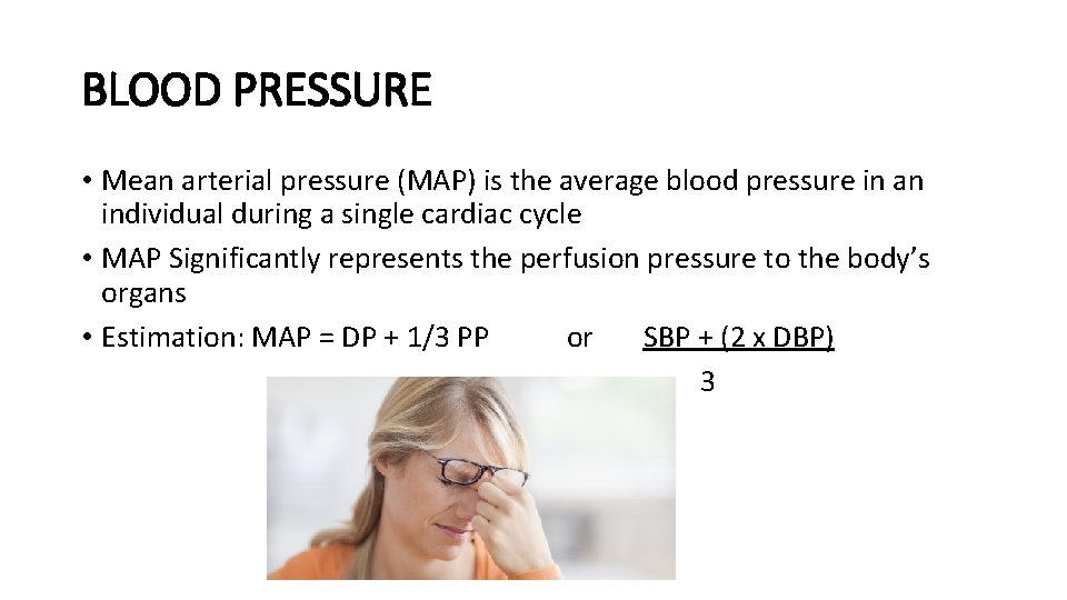 BLOOD PRESSURE • Mean arterial pressure (MAP) is the average blood pressure in an