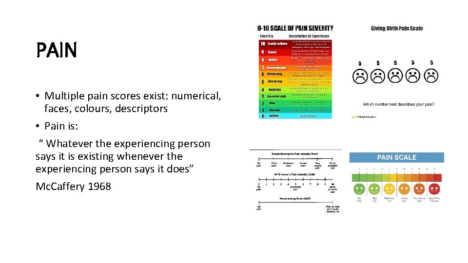 PAIN • Multiple pain scores exist: numerical, faces, colours, descriptors • Pain is: “