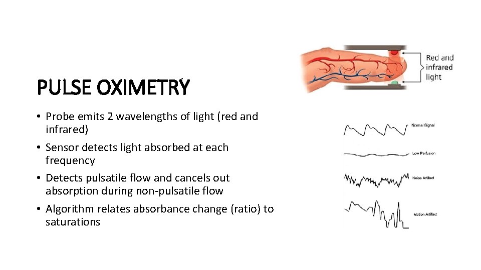 PULSE OXIMETRY • Probe emits 2 wavelengths of light (red and infrared) • Sensor