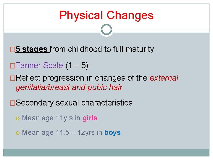 Physical Changes � 5 stages from childhood to full maturity �Tanner Scale (1 –