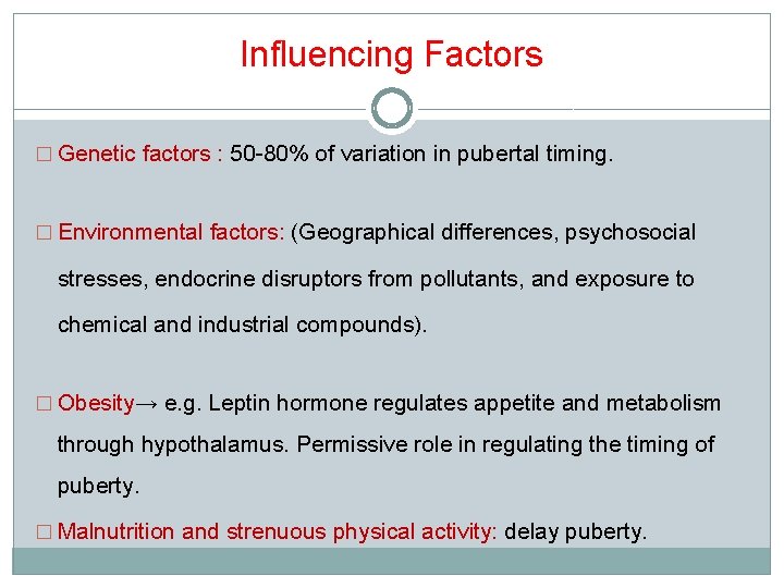 Influencing Factors � Genetic factors : 50 -80% of variation in pubertal timing. �