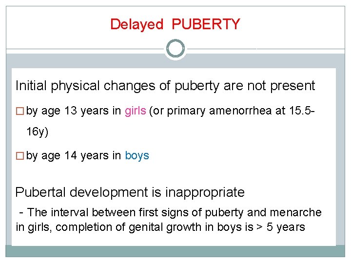 Delayed PUBERTY Initial physical changes of puberty are not present � by age 13