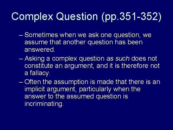 Complex Question (pp. 351 -352) – Sometimes when we ask one question, we assume