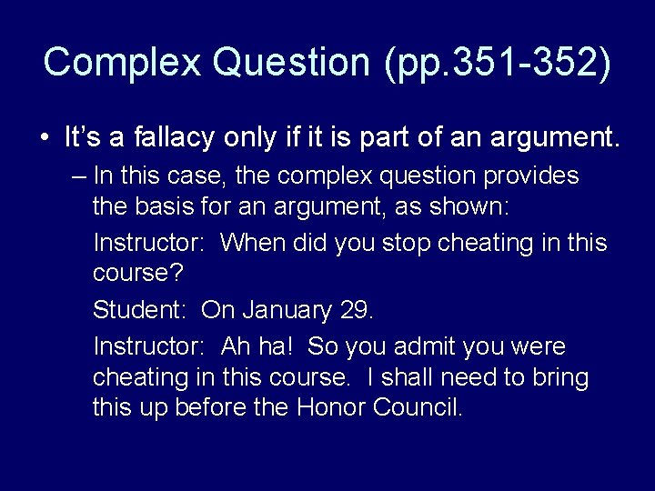Complex Question (pp. 351 -352) • It’s a fallacy only if it is part
