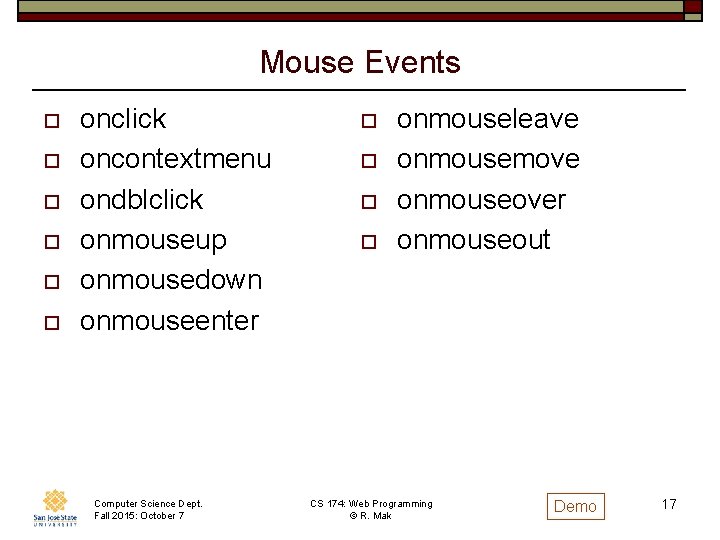 Mouse Events o o o onclick oncontextmenu ondblclick onmouseup onmousedown onmouseenter Computer Science Dept.