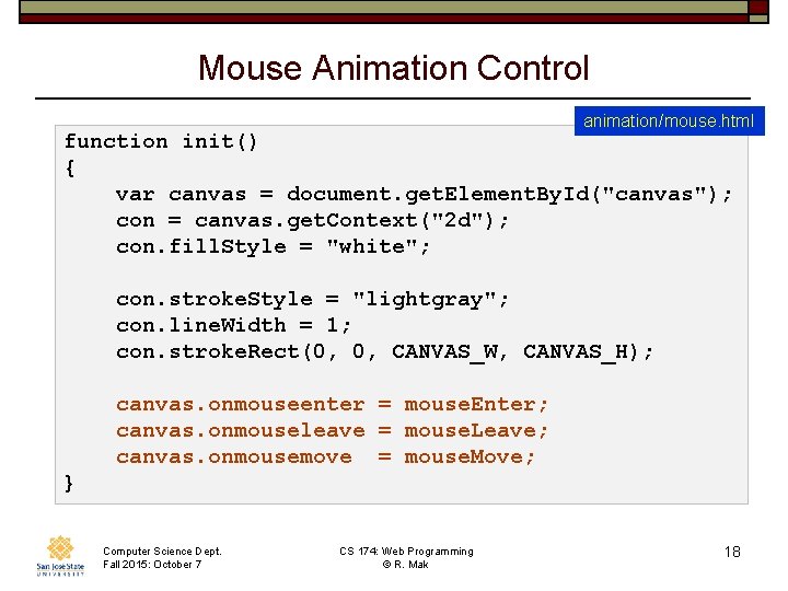 Mouse Animation Control animation/mouse. html function init() { var canvas = document. get. Element.
